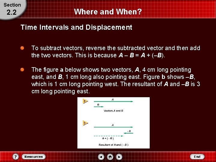 Section 2. 2 Where and When? Time Intervals and Displacement To subtract vectors, reverse