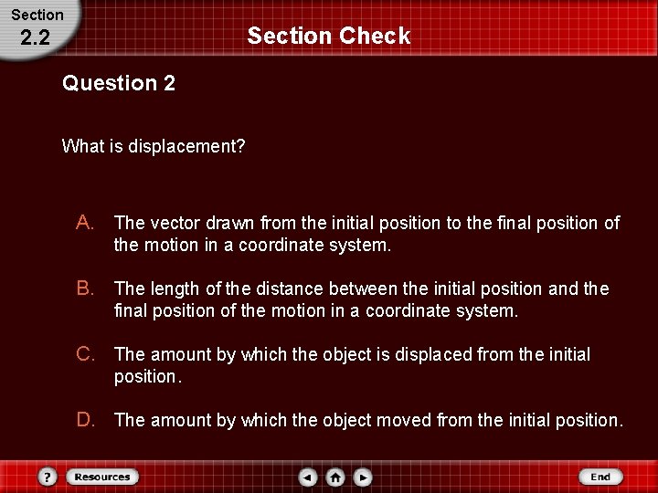 Section Check 2. 2 Question 2 What is displacement? A. The vector drawn from