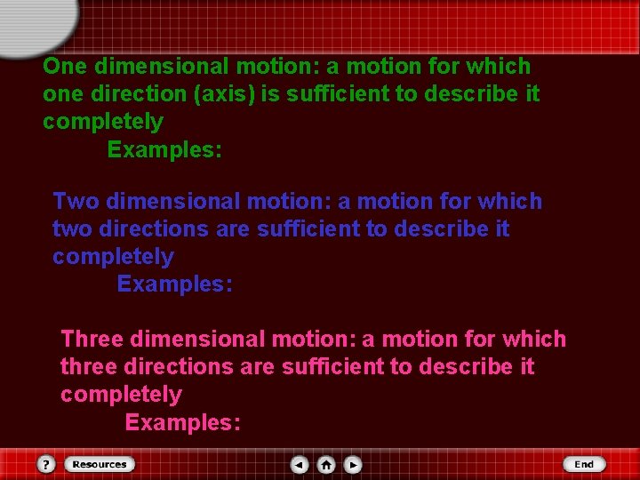 One dimensional motion: a motion for which one direction (axis) is sufficient to describe