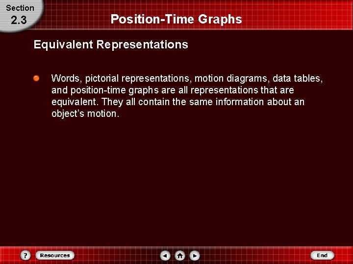 Section 2. 3 Position-Time Graphs Equivalent Representations Words, pictorial representations, motion diagrams, data tables,