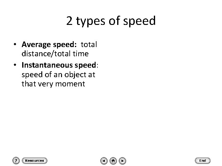 2 types of speed • Average speed: total distance/total time • Instantaneous speed: speed