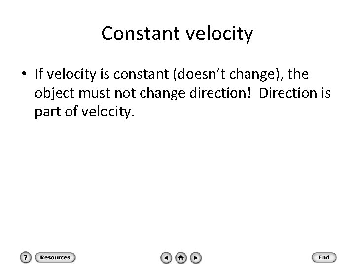 Constant velocity • If velocity is constant (doesn’t change), the object must not change