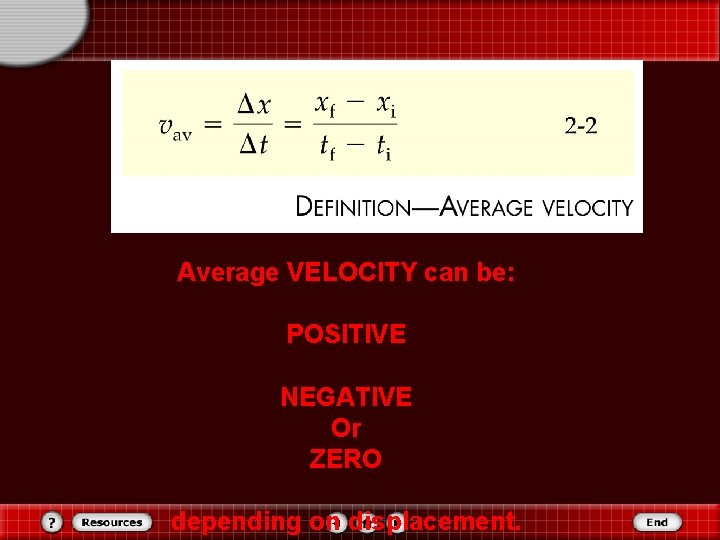 Average VELOCITY can be: POSITIVE NEGATIVE Or ZERO depending on displacement. 