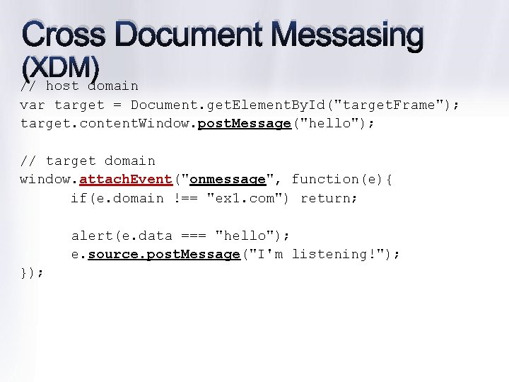 Cross Document Messasing (XDM) // host domain var target = Document. get. Element. By.