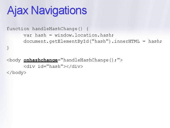 Ajax Navigations function handle. Hash. Change() { var hash = window. location. hash; document.