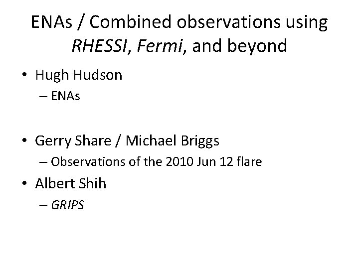ENAs / Combined observations using RHESSI, Fermi, and beyond • Hugh Hudson – ENAs