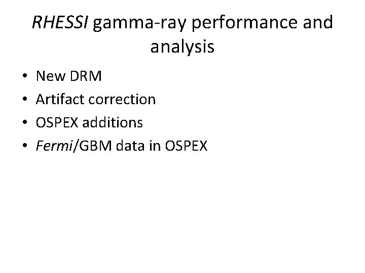 RHESSI gamma-ray performance and analysis • • New DRM Artifact correction OSPEX additions Fermi/GBM