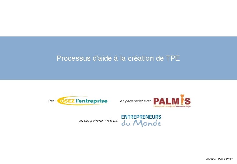 Processus d’aide à la création de TPE Par en partenariat avec Un programme initié