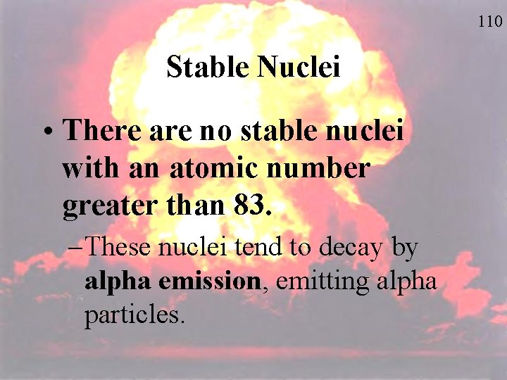 110 Stable Nuclei • There are no stable nuclei with an atomic number greater