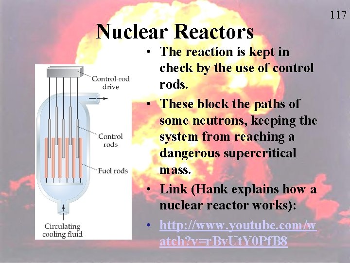 Nuclear Reactors • The reaction is kept in check by the use of control