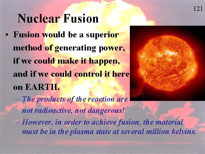 Nuclear Fusion 121 • Fusion would be a superior method of generating power, if