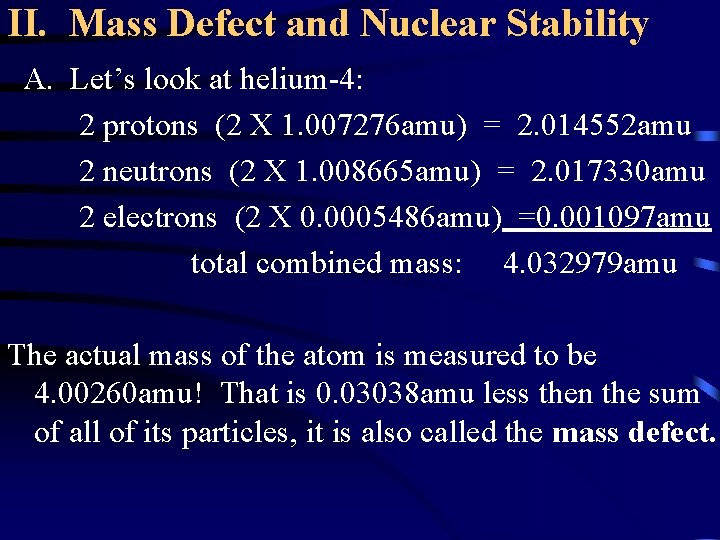 II. Mass Defect and Nuclear Stability A. Let’s look at helium-4: 2 protons (2