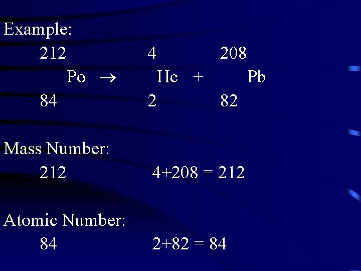 Example: 212 Po 84 4 208 He + 2 Pb 82 Mass Number: 212