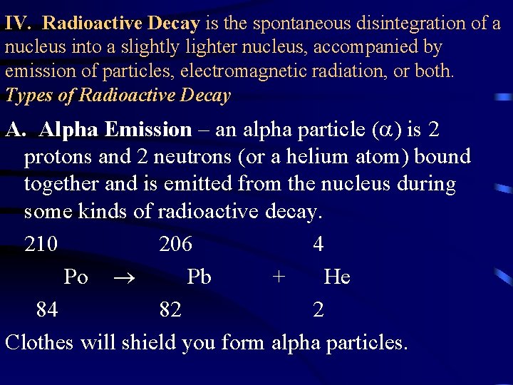 IV. Radioactive Decay is the spontaneous disintegration of a nucleus into a slightly lighter