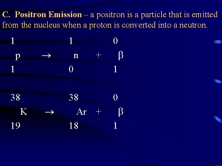 C. Positron Emission – a positron is a particle that is emitted from the