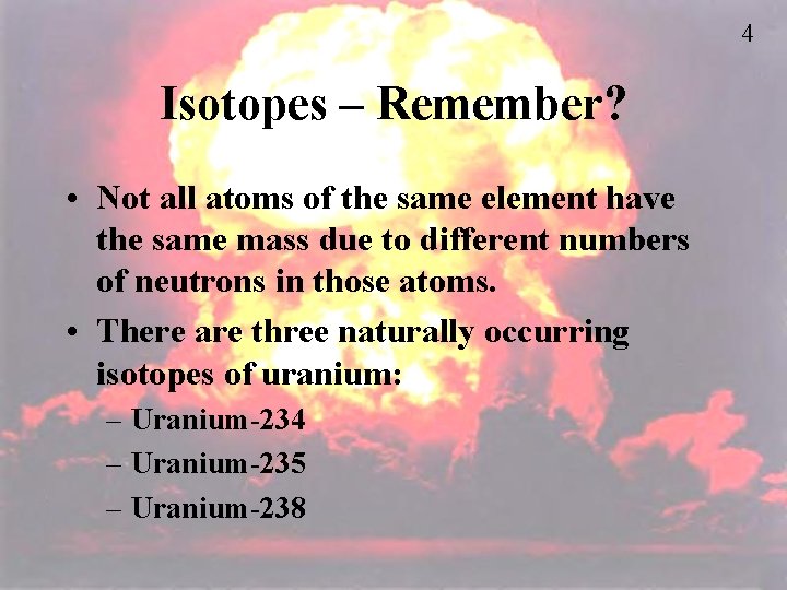 4 Isotopes – Remember? • Not all atoms of the same element have the