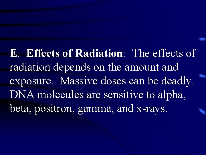 E. Effects of Radiation: The effects of radiation depends on the amount and exposure.