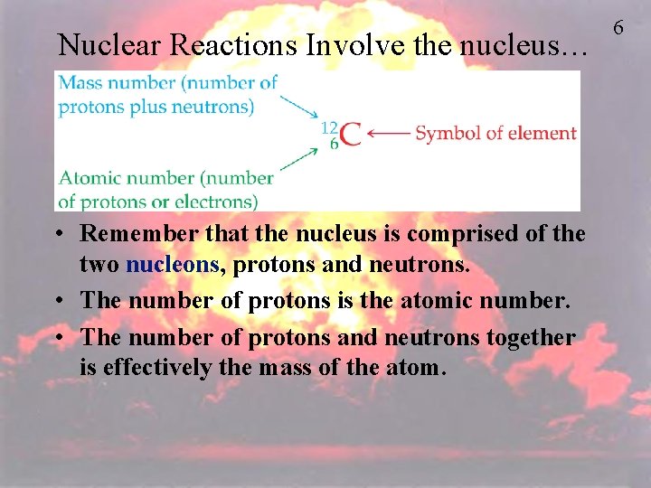 Nuclear Reactions Involve the nucleus… • Remember that the nucleus is comprised of the