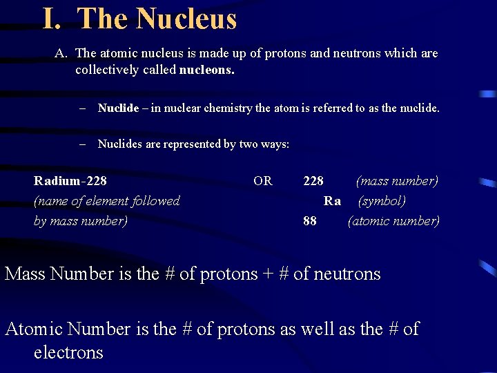 I. The Nucleus A. The atomic nucleus is made up of protons and neutrons