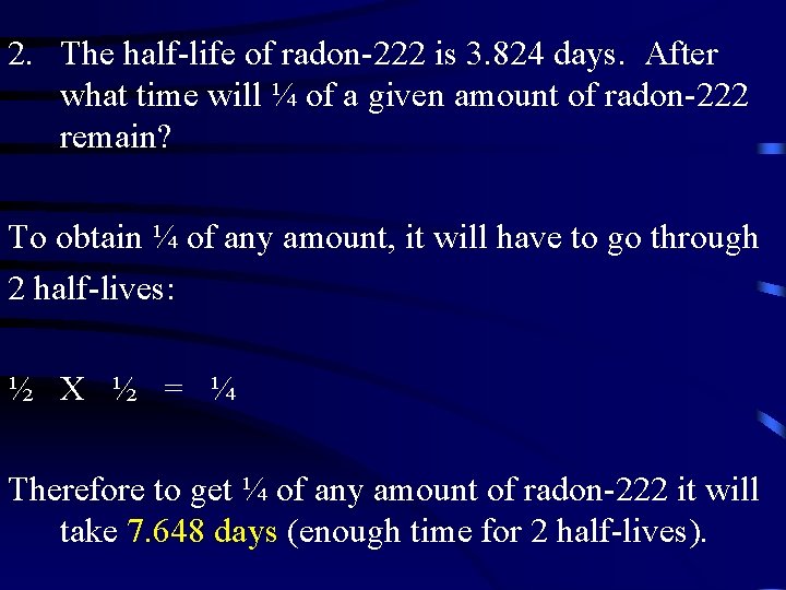 2. The half-life of radon-222 is 3. 824 days. After what time will ¼