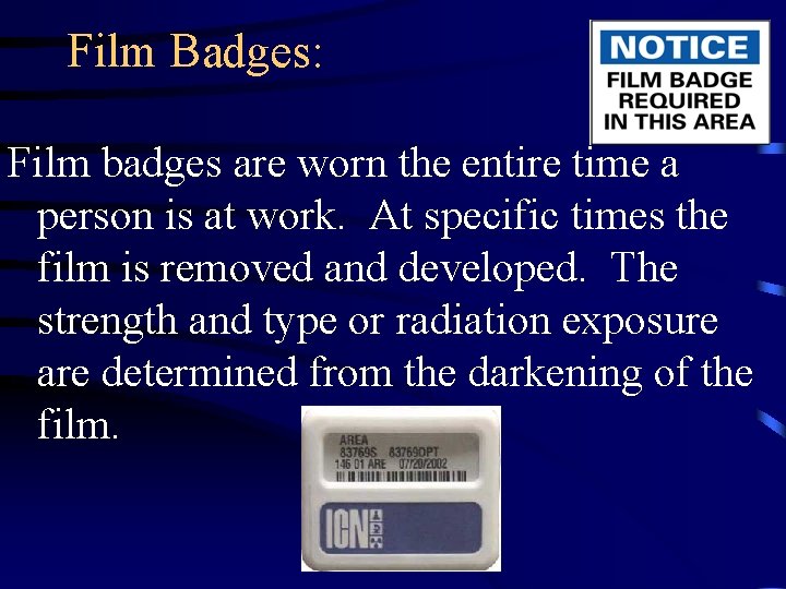 Film Badges: Film badges are worn the entire time a person is at work.