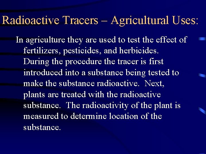 Radioactive Tracers – Agricultural Uses: In agriculture they are used to test the effect