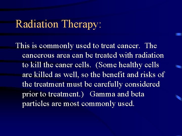 Radiation Therapy: This is commonly used to treat cancer. The cancerous area can be