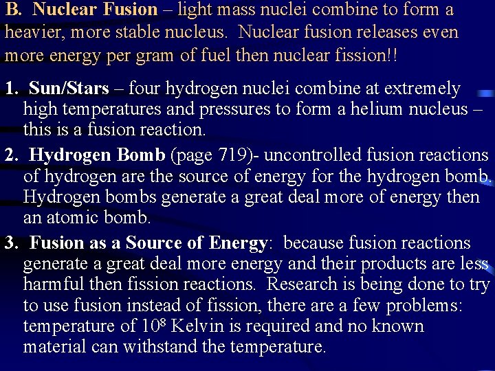 B. Nuclear Fusion – light mass nuclei combine to form a heavier, more stable