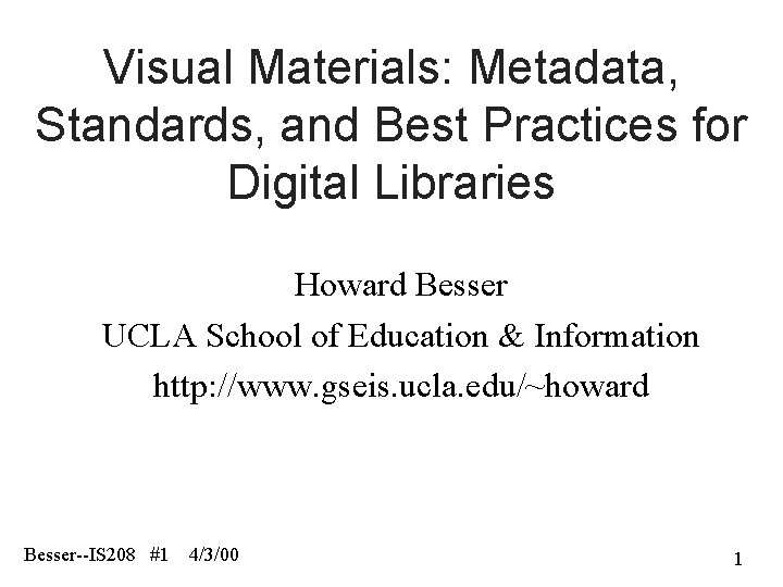 Visual Materials: Metadata, Standards, and Best Practices for Digital Libraries Howard Besser UCLA School