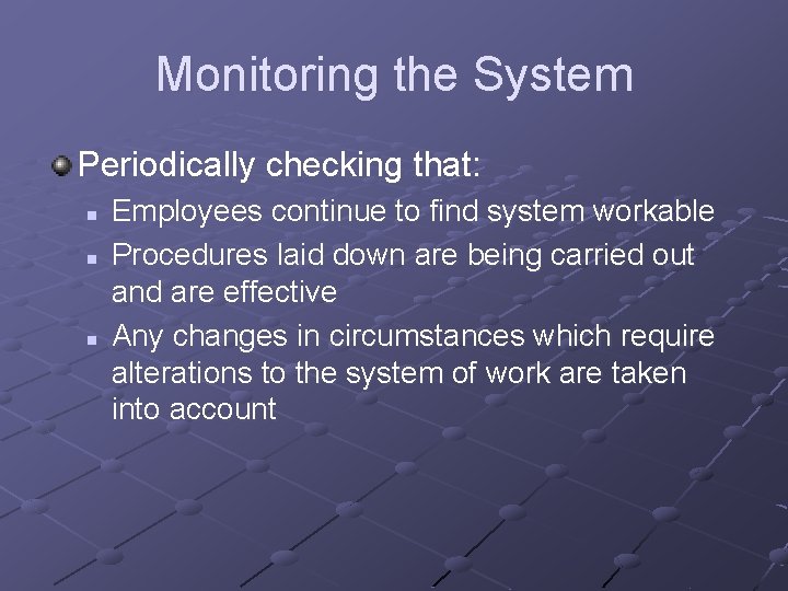 Monitoring the System Periodically checking that: n n n Employees continue to find system