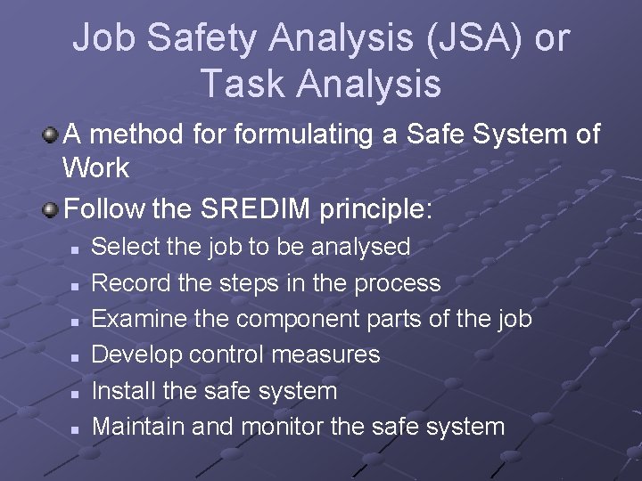 Job Safety Analysis (JSA) or Task Analysis A method formulating a Safe System of