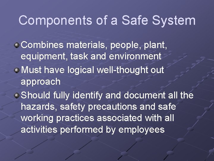 Components of a Safe System Combines materials, people, plant, equipment, task and environment Must