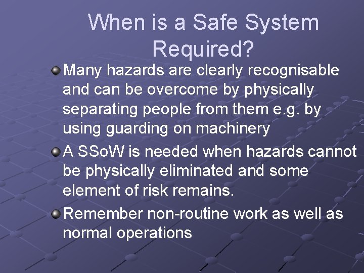 When is a Safe System Required? Many hazards are clearly recognisable and can be
