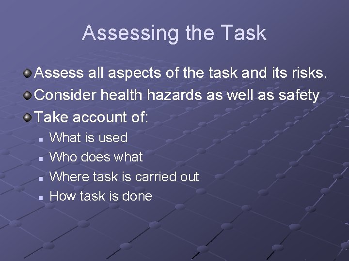 Assessing the Task Assess all aspects of the task and its risks. Consider health