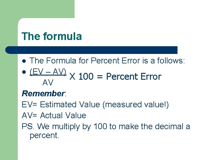 The formula The Formula for Percent Error is a follows: l (EV – AV)