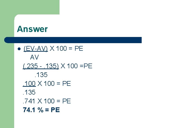 Answer l (EV-AV) X 100 = PE AV (. 235 -. 135) X 100