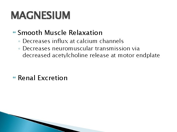 MAGNESIUM Smooth Muscle Relaxation ◦ Decreases influx at calcium channels ◦ Decreases neuromuscular transmission