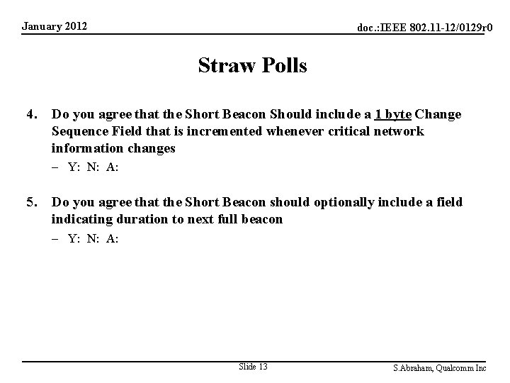January 2012 doc. : IEEE 802. 11 -12/0129 r 0 Straw Polls 4. Do