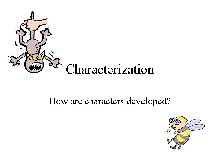 Characterization How are characters developed? 