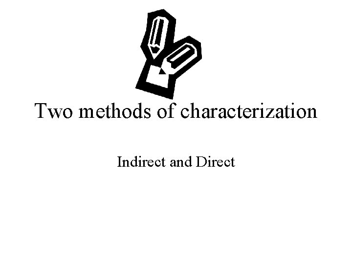 Two methods of characterization Indirect and Direct 