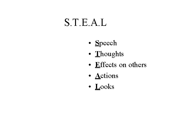 S. T. E. A. L • • • Speech Thoughts Effects on others Actions