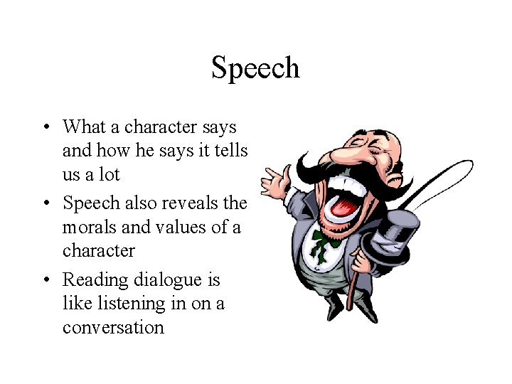 Speech • What a character says and how he says it tells us a