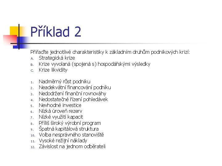 Příklad 2 Přiřaďte jednotlivé charakteristiky k základním druhům podnikových krizí: A. Strategická krize B.