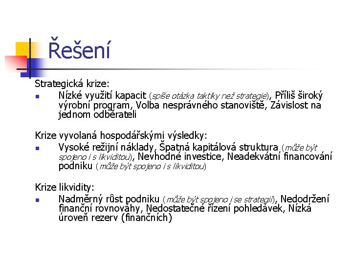 Řešení Strategická krize: n Nízké využití kapacit (spíše otázka taktiky než strategie), Příliš široký
