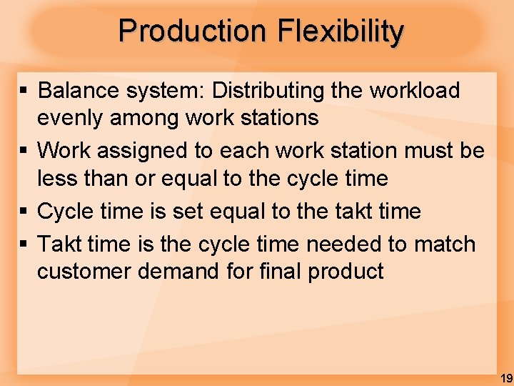 Production Flexibility § Balance system: Distributing the workload evenly among work stations § Work