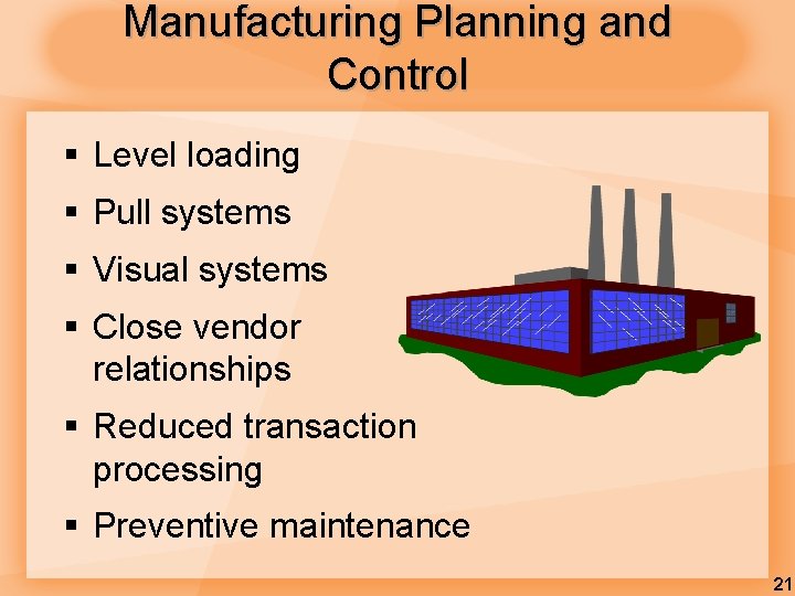 Manufacturing Planning and Control § Level loading § Pull systems § Visual systems §