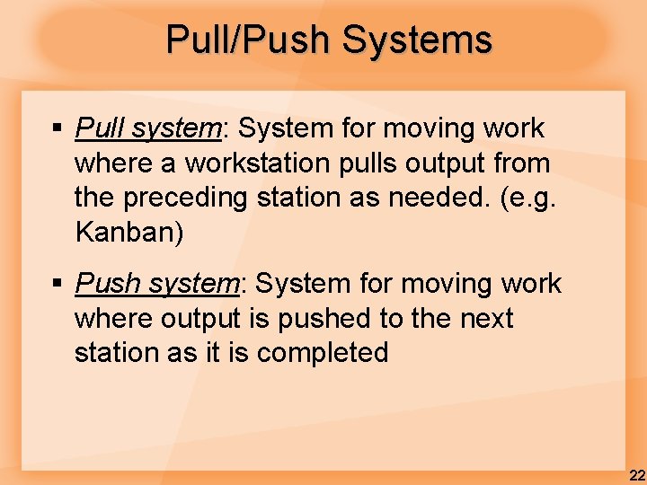 Pull/Push Systems § Pull system: System for moving work where a workstation pulls output