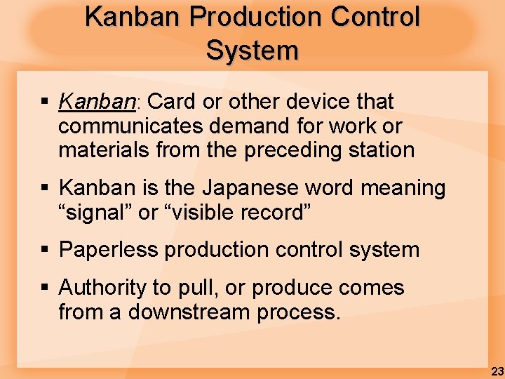 Kanban Production Control System § Kanban: Card or other device that communicates demand for