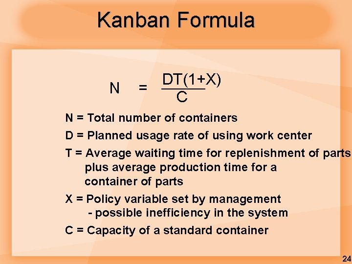 Kanban Formula N DT(1+X) = C N = Total number of containers D =