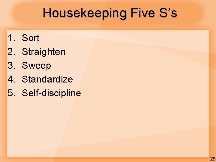 Housekeeping Five S’s 1. 2. 3. 4. 5. Sort Straighten Sweep Standardize Self-discipline 29